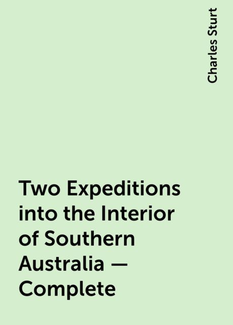Two Expeditions into the Interior of Southern Australia — Complete