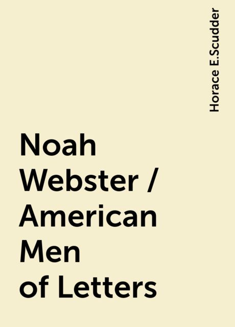 Noah Webster / American Men of Letters