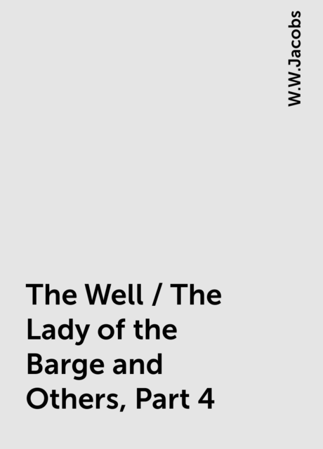 The Well / The Lady of the Barge and Others, Part 4