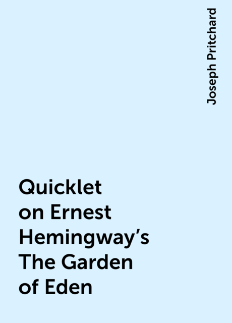 Quicklet on Ernest Hemingway's The Garden of Eden