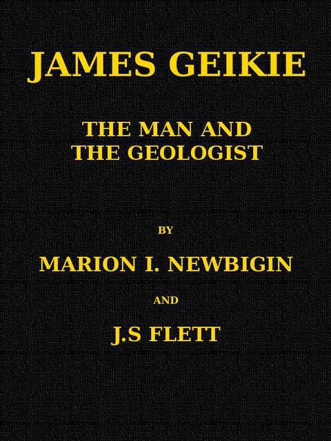 James Geikie, the Man and the Geologist