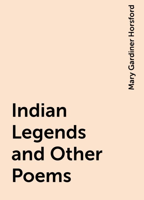 Indian Legends and Other Poems