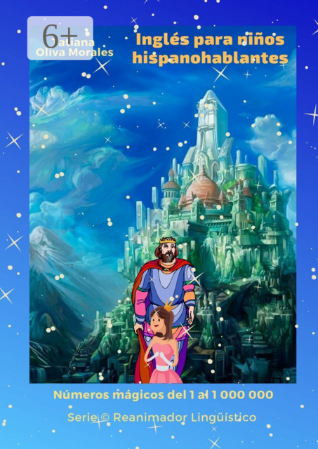Inglés para niños hispanohablantes. Números mágicos del 1 al 1 000 000. Serie © Reanimador Lingüístico