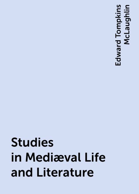 Studies in Mediæval Life and Literature