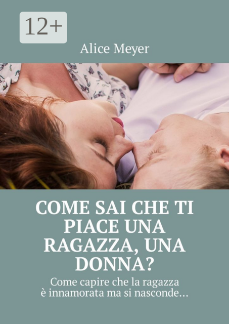 Come sai che ti piace una ragazza, una donna?. Come capire che la ragazza è innamorata ma si nasconde