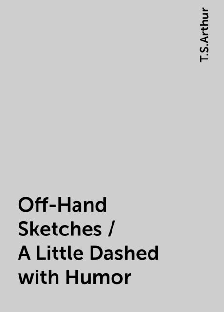 Off-Hand Sketches / A Little Dashed with Humor