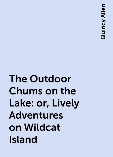 The Outdoor Chums on the Lake; Or, Lively Adventures on Wildcat Island