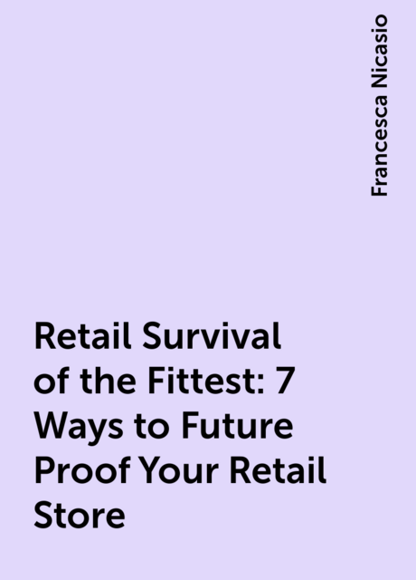 Retail Survival of the Fittest: 7 Ways to Future Proof Your Retail Store