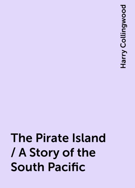The Pirate Island / A Story of the South Pacific