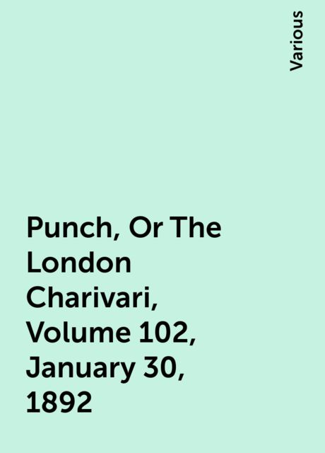 Punch, Or The London Charivari, Volume 102, January 30, 1892