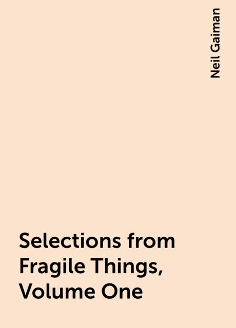 Selections from Fragile Things, Volume One