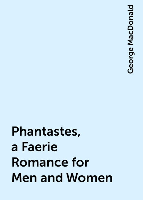 Phantastes, a Faerie Romance for Men and Women