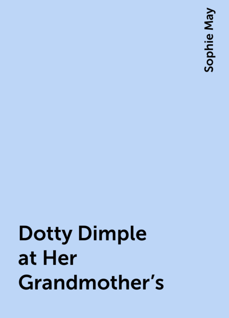 Dotty Dimple at Her Grandmother's