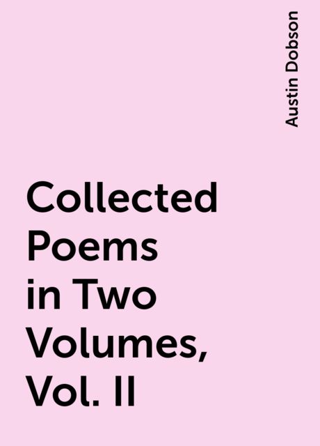 Collected Poems in Two Volumes, Vol. II