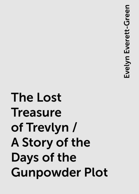 The Lost Treasure of Trevlyn / A Story of the Days of the Gunpowder Plot