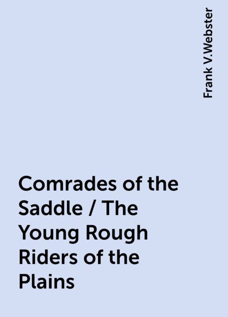 Comrades of the Saddle / The Young Rough Riders of the Plains