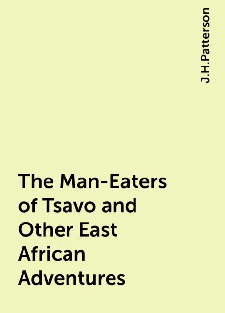 The Man-Eaters of Tsavo and Other East African Adventures
