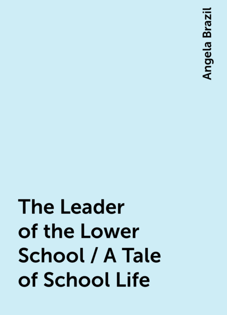 The Leader of the Lower School / A Tale of School Life