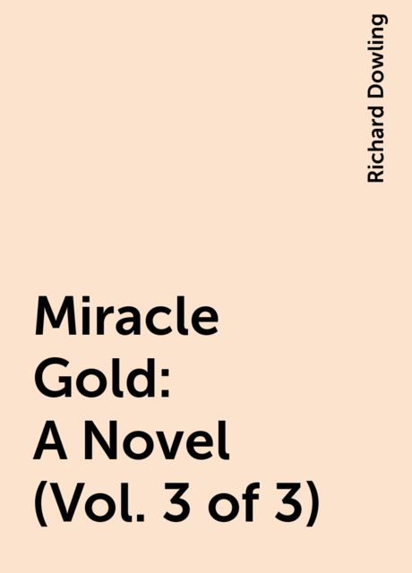 Miracle Gold: A Novel (Vol. 3 of 3)