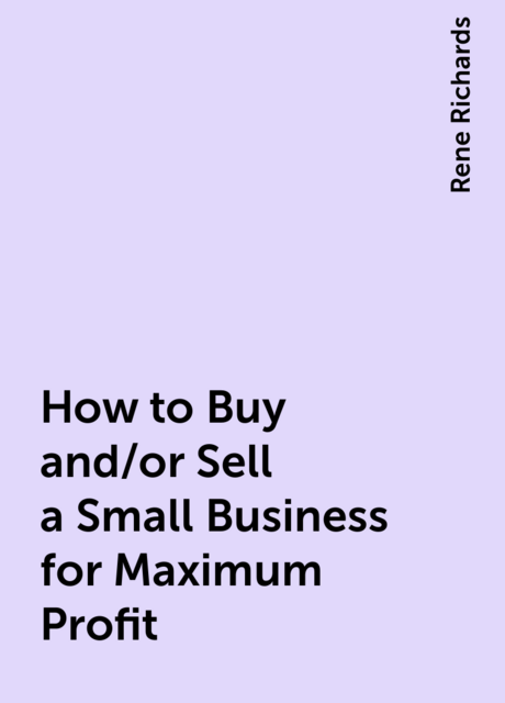 How to Buy and/or Sell a Small Business for Maximum Profit