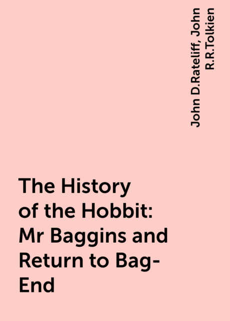 The History of the Hobbit: Mr Baggins and Return to Bag-End, John R.R.Tolkien, John D.Rateliff