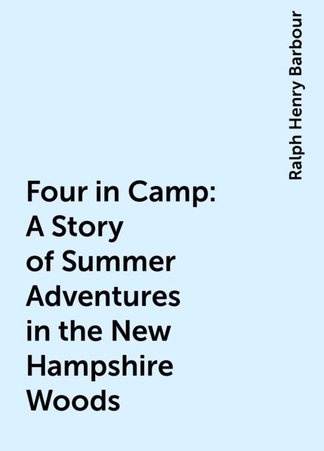 Four in Camp: A Story of Summer Adventures in the New Hampshire Woods