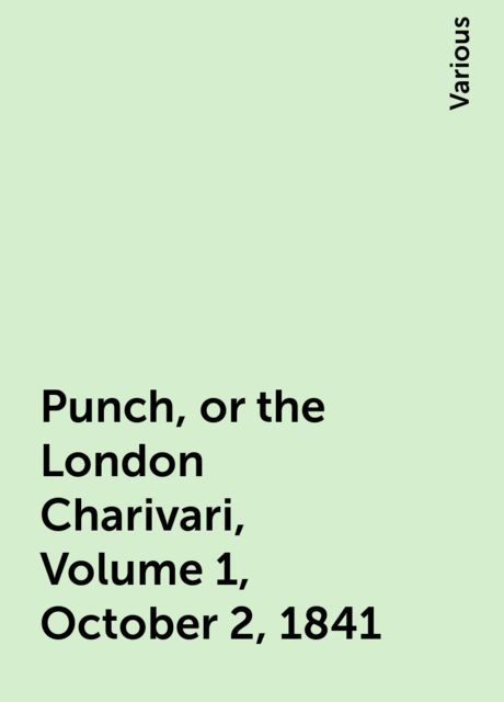 Punch, or the London Charivari, Volume 1, October 2, 1841