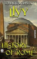 Complete Works of Livy. History of Rome. Illustrated