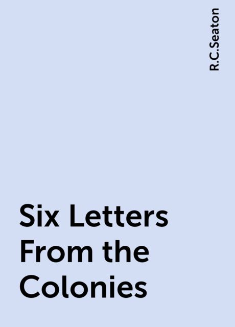 Six Letters From the Colonies