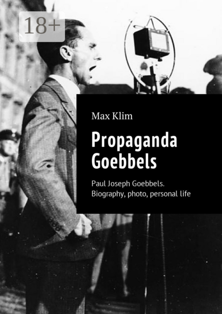 Propaganda Goebbels. Paul Joseph Goebbels. Biography, photo, personal life, Max Klim