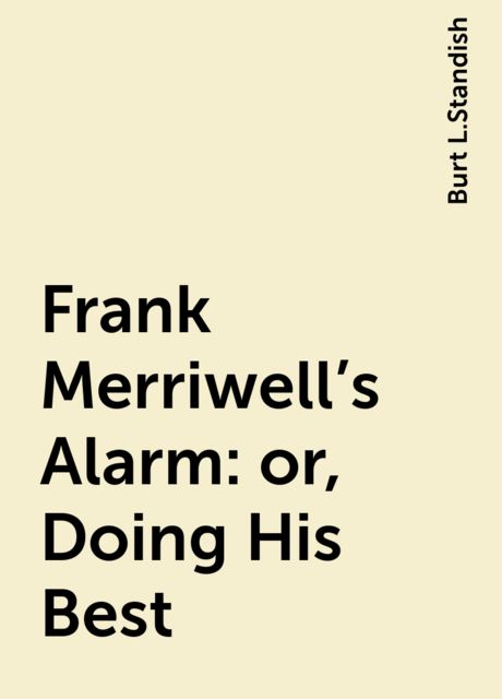 Frank Merriwell's Alarm; Or, Doing His Best