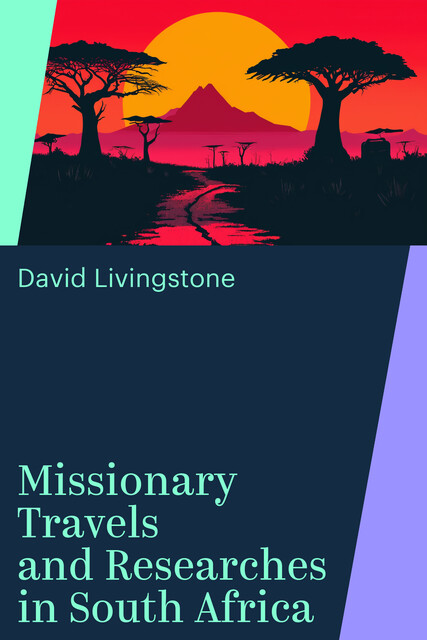 Missionary Travels and Researches in South Africa