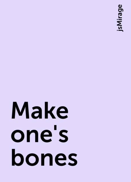 Make one's bones, jsMirage