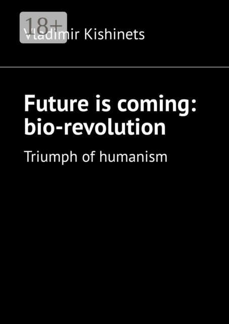 Future is coming: bio-revolution. Triumph of humanism