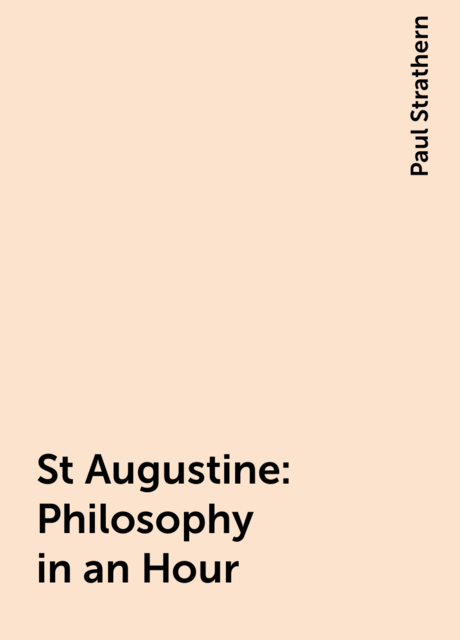 St Augustine: Philosophy in an Hour