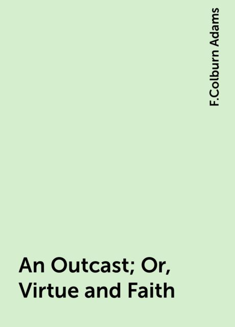 An Outcast; Or, Virtue and Faith