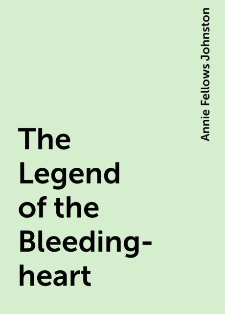 The Legend of the Bleeding-heart