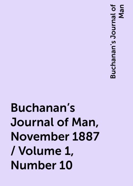 Buchanan's Journal of Man, November 1887 / Volume 1, Number 10