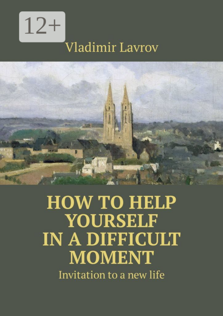 How to help yourself in a difficult moment. Invitation to a new life, Vladimir S. Lavrov