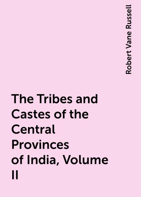 The Tribes and Castes of the Central Provinces of India, Book II