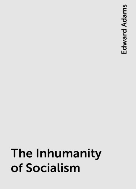 The Inhumanity of Socialism