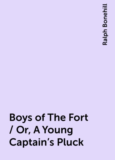 Boys of The Fort / Or, A Young Captain's Pluck