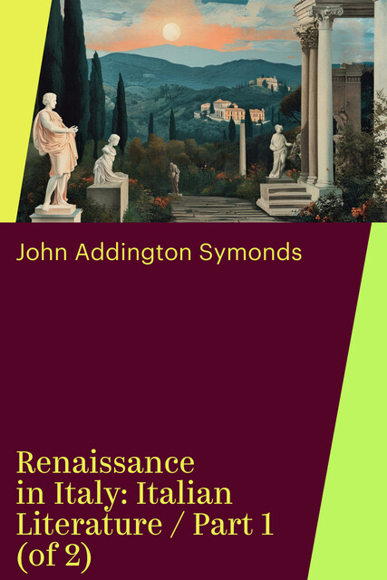 Renaissance in Italy: Italian Literature / Part 1 (of 2)