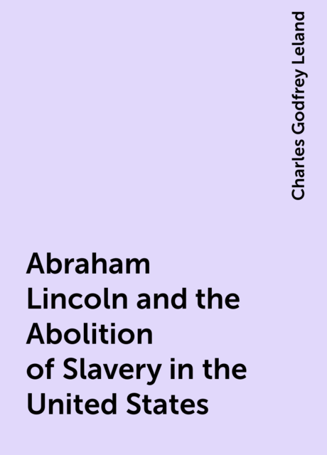 Abraham Lincoln and the Abolition of Slavery in the United States