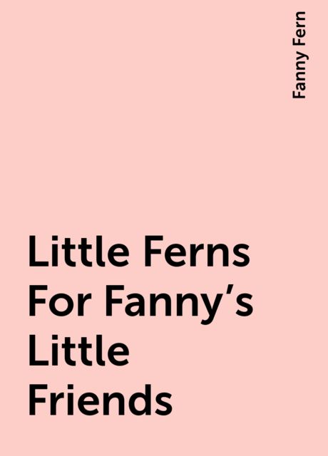 Little Ferns For Fanny's Little Friends
