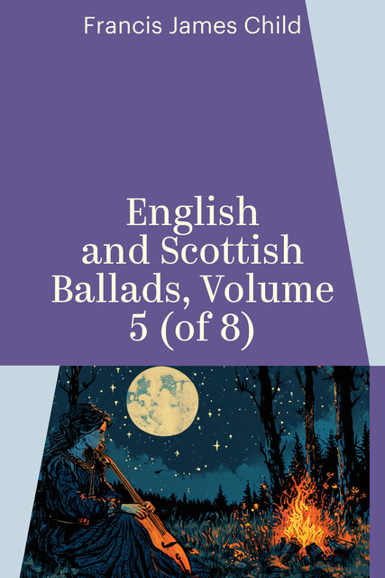 English and Scottish Ballads, Volume 5 (of 8)