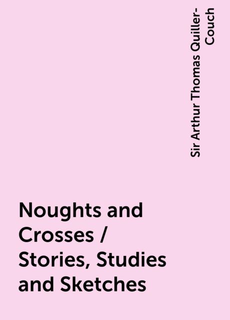Noughts and Crosses / Stories, Studies and Sketches