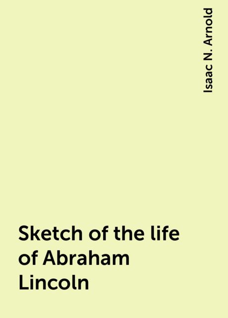 Sketch of the life of Abraham Lincoln