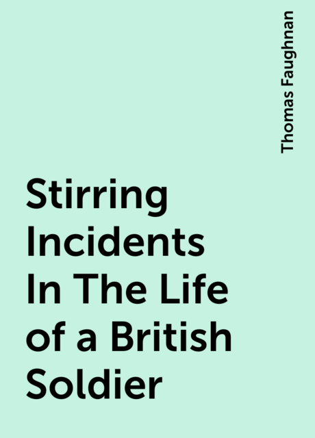 Stirring Incidents In The Life of a British Soldier