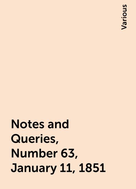 Notes and Queries, Number 63, January 11, 1851
